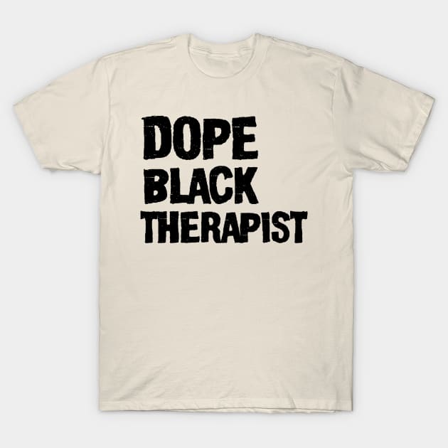 Dope Black Therapist T-Shirt by irenelopezz